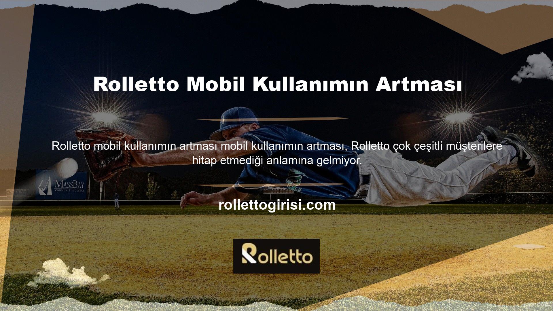 Günün herhangi bir saatinde Rolletto erişmek için mobil cihazınızı kullanabilirsiniz